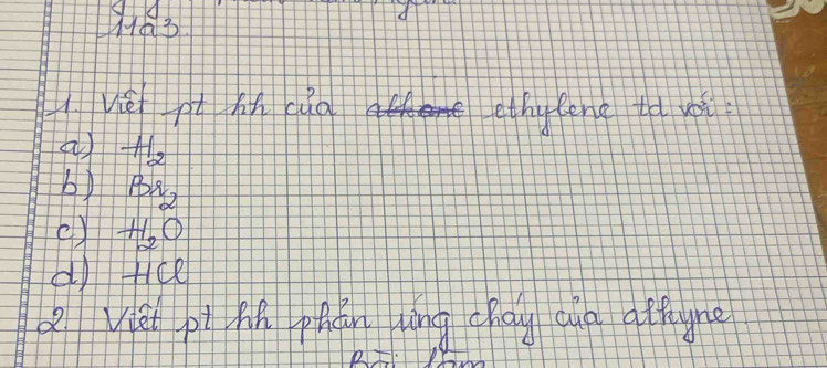 a
ivé pt hn cuà ethy (ong to vo
a H_2
b) Br_2
ex H_2O
d +ce
Q viet pì hin phán zìng chay cu affyne