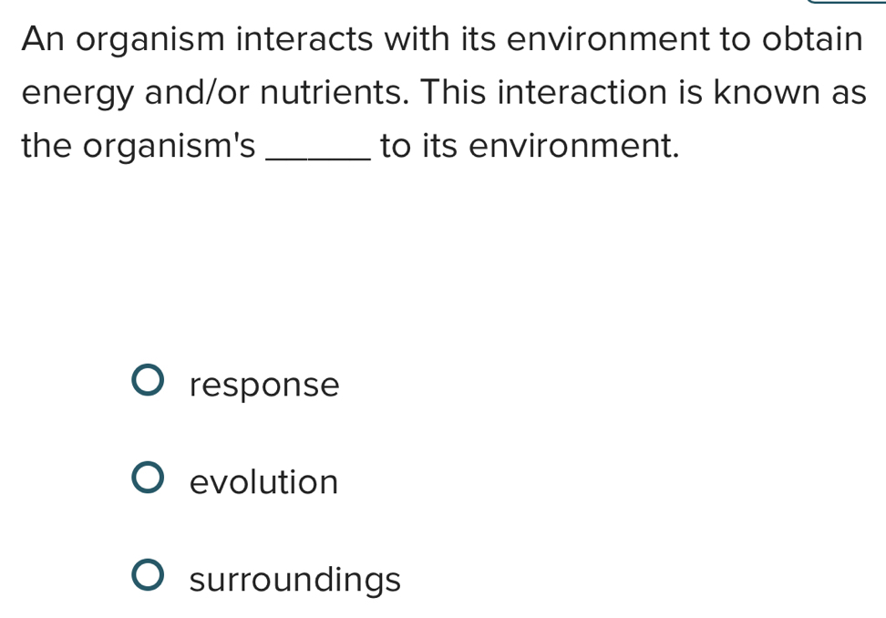 Solved: An organism interacts with its environment to obtain energy and ...