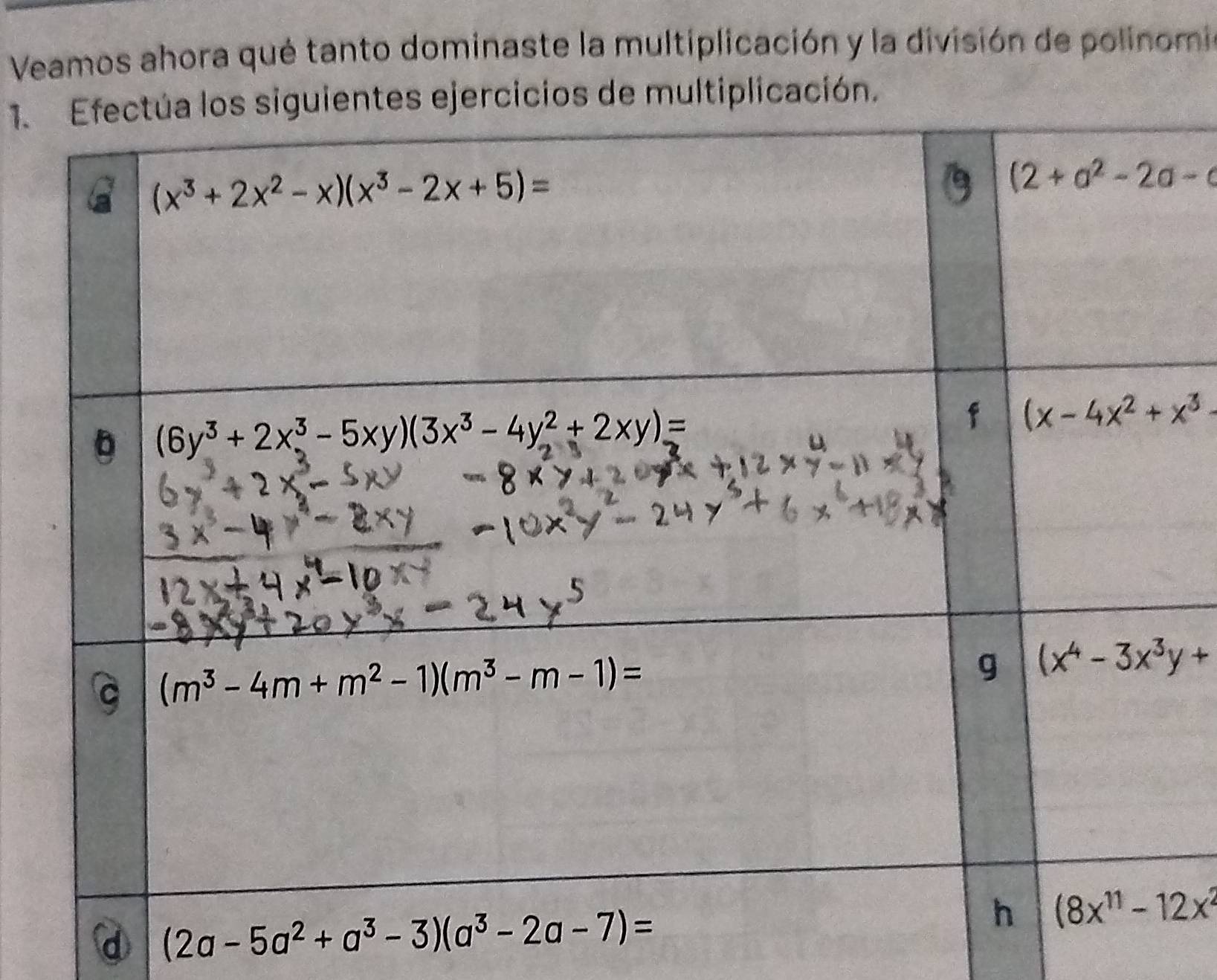 Veamos ahora qué tanto dominaste la multiplicación y la división de polinomi
1.uientes ejercicios de multiplicación.
d (2a-5a^2+a^3-3)(a^3-2a-7)=