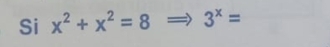 Si x^2+x^2=8 3^x=