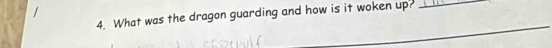 What was the dragon guarding and how is it woken up?_ 
_