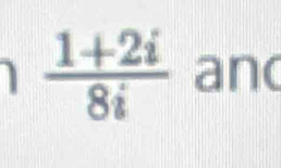  (1+2i)/8i  and