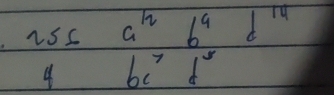 256 a^(12) 6^9 r9 
4 bc^7 d^3