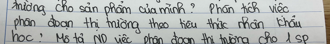 ziòng cho sàn phām cuaminn? Phān tich viec 
phan doan thi tiòng theo hièu thic màn kháu 
hoc! Ms ta NO vec phan doon thi miong cho 1 sP