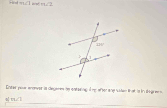 Find m∠ 1 and m∠ 2.
Enter your answer in degrees by entering deg after any value that is in degrees.
a) m∠ 1