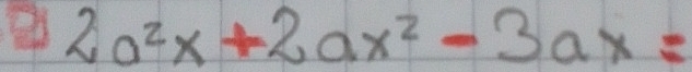 2a^2x+2ax^2-3ax=