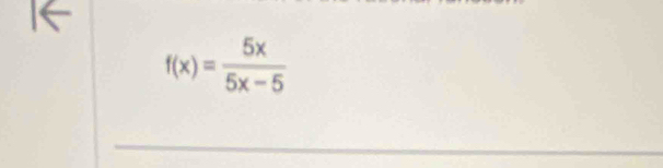 f(x)= 5x/5x-5 
_