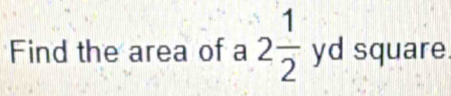 Find the area of a 2 1/2  yd square.