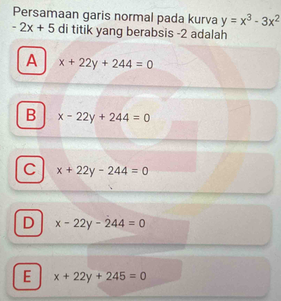 Persamaan garis normal pada kurva y=x^3-3x^2
-2x+5 di titik yang berabsis -2 adalah
A x+22y+244=0
B x-22y+244=0
C x+22y-244=0
D x-22y-244=0
E x+22y+245=0