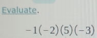 Evaluate.
-1(-2)(5)(-3)