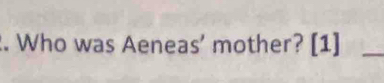 Who was Aeneas’ mother? [1]_