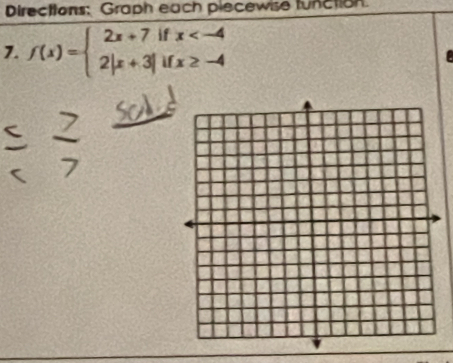 Directions: Graph each piecewise function. 
7. f(x)=beginarrayl 2x+7ifx