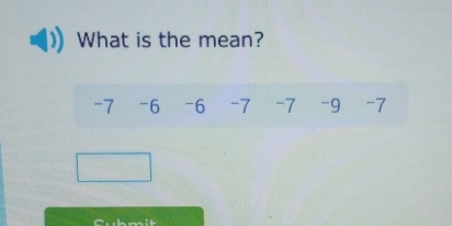 What is the mean?
-7 -6 -6 -7 -7 -9 -7