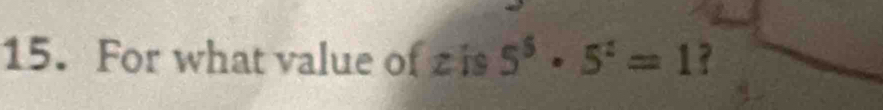 For what value of z is 5^5· 5^2=1 ?