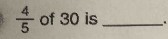  4/5  of 30 is_ 
.