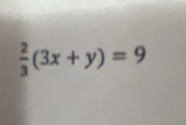  2/3 (3x+y)=9