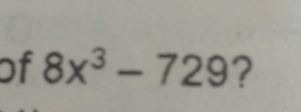 of 8x^3-729 ?