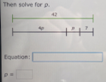 Then solve for p. 
Equation: □
p=□