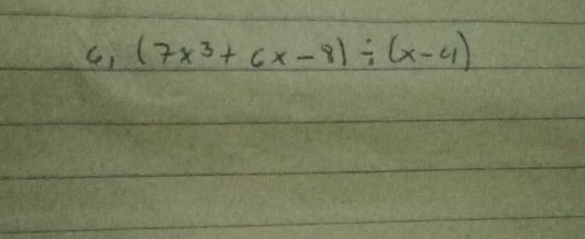 (7x^3+6x-8)/ (x-4)