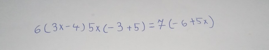 6(3x-4)5x(-3+5)=7(-6+5x)