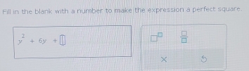 Fill in the blank with a number to make the expression a perfect square.
y^2+6y+□