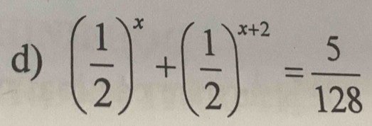 ( 1/2 )^x+( 1/2 )^x+2= 5/128 