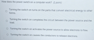 Solved: How does the power switch on a computer work? (1 point) Turning ...