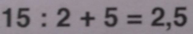 15:2+5=2,5