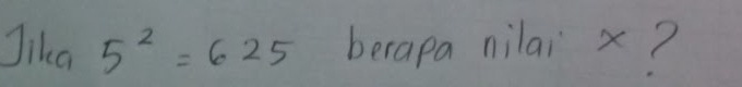 Jika 5^2=625 berapa nilai x?