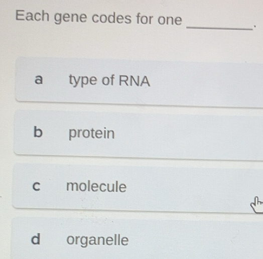 Solved: Each gene codes for one _ . a type of RNA b protein c molecule ...