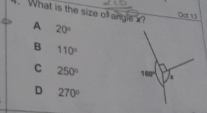 What is the size of angle x?
Oct 13
A 20°
B 110°
C 250° 160° /x
D 270°