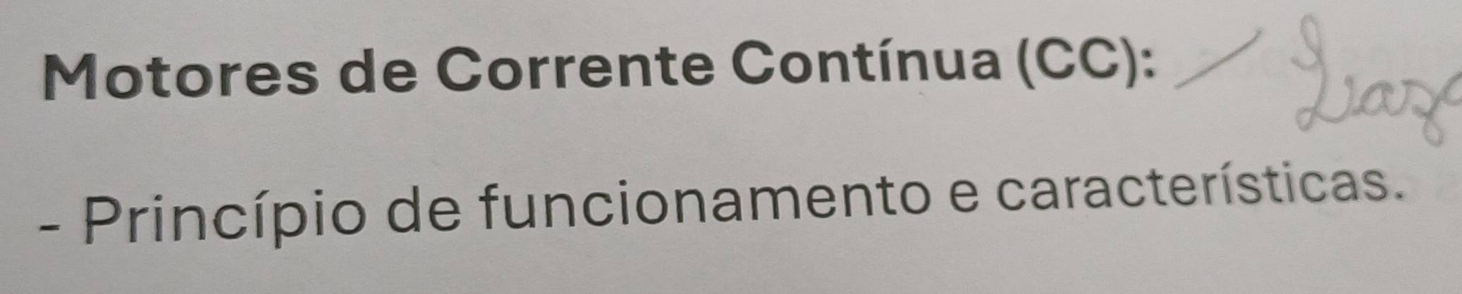 Motores de Corrente Contínua (CC): 
- Princípio de funcionamento e características.