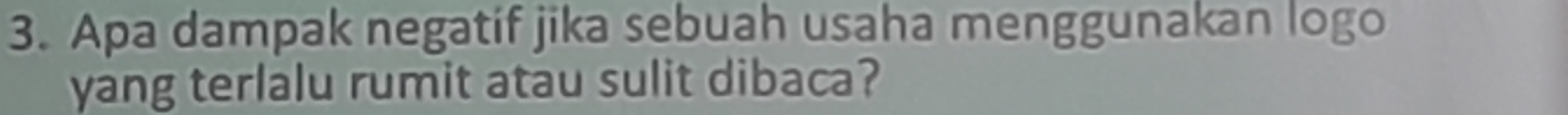 Apa dampak negatif jika sebuah usaha menggunakan logo 
yang terlalu rumit atau sulit dibaca?