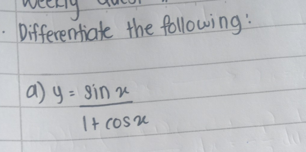 Differentiate the following: 
a) y= sin x/1+cos x 