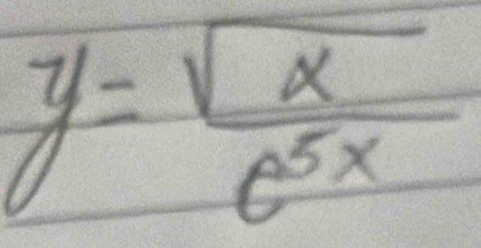 y= sqrt(x)/e^(5x) 