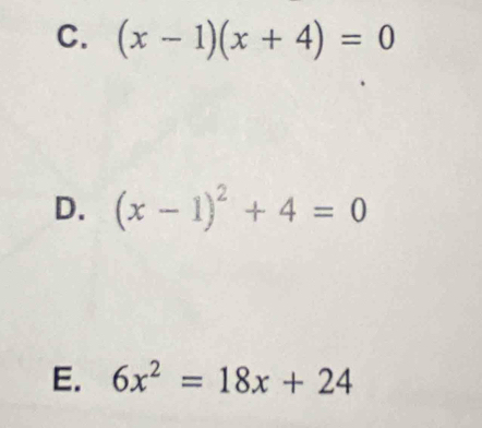 (x-1)(x+4)=0
D. (x-1)^2+4=0
E. 6x^2=18x+24