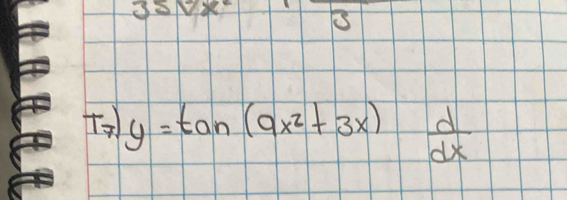 ssvx 
E 
T) y=tan (9x^2+3x) d/dx 