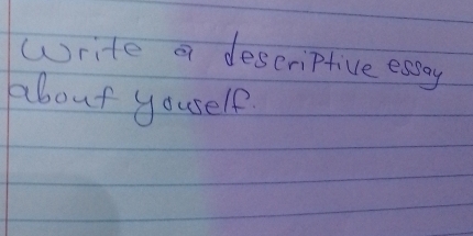 write a descriptive essay 
about youself