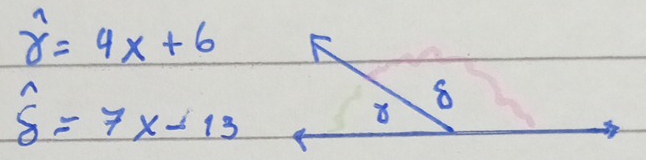 widehat r=4x+6
widehat delta =7x-13
8 8