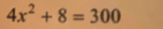 4x^2+8=300