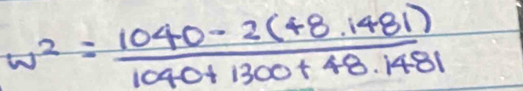 w^2= (1040-2(48.1481))/1040+1300+48.1481 