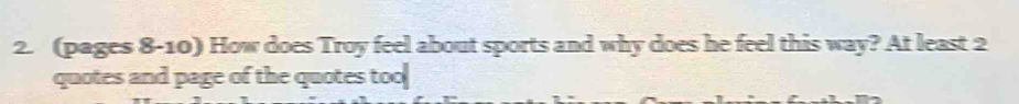 (pages 8-10) How does Troy feel about sports and why does he feel this way? At least 2
quotes and page of the quotes too