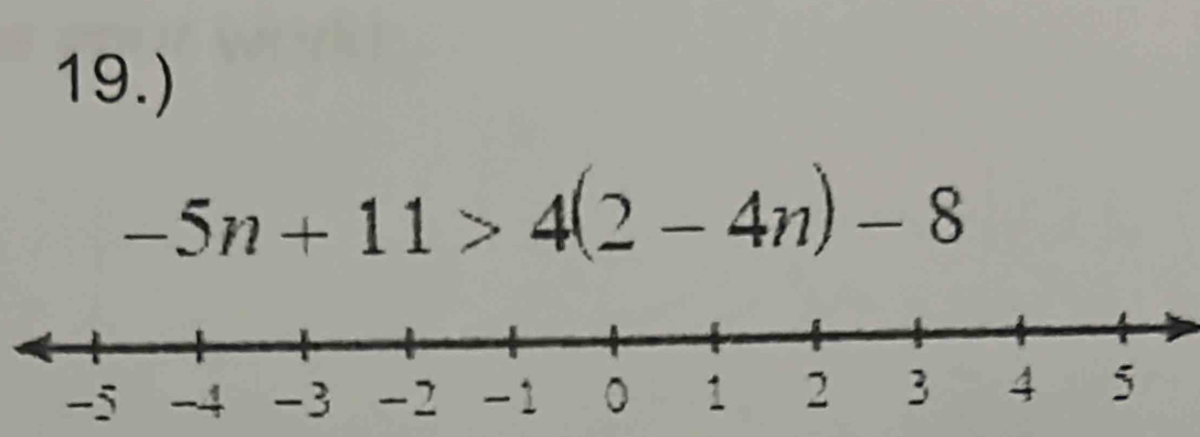 19.)
-5n+11>4(2-4n)-8