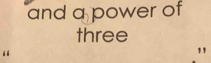 and a power of 
three 
b b ,