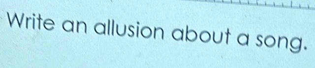 Write an allusion about a song.