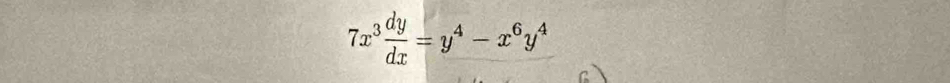 7x^3 dy/dx =y^4-x^6y^4