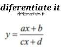 diferentiate it
y= (ax+b)/cx+d 