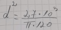 d^2= 27· 10^3/π · 120 