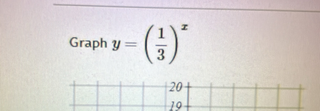 Graph y=( 1/3 )^x
19