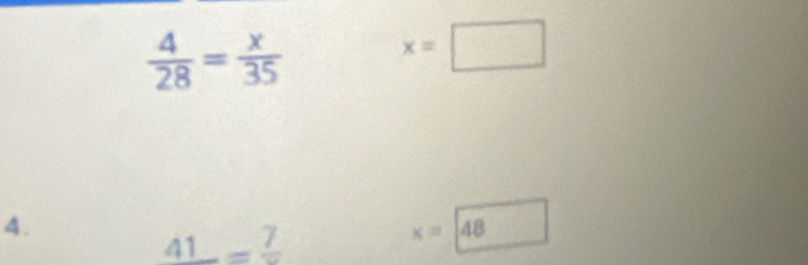  4/28 = x/35  x=□
4.
41=frac 7
x=□ 48